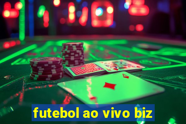 futebol ao vivo biz